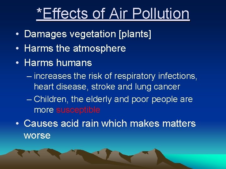 *Effects of Air Pollution • Damages vegetation [plants] • Harms the atmosphere • Harms