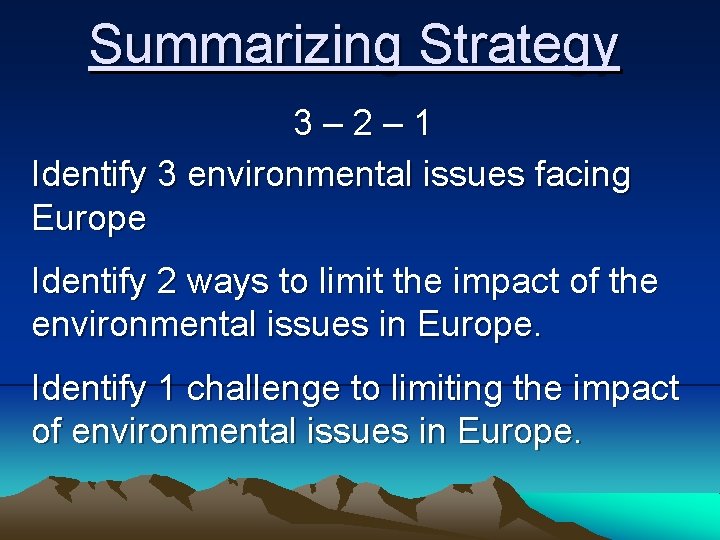 Summarizing Strategy 3– 2– 1 Identify 3 environmental issues facing Europe Identify 2 ways