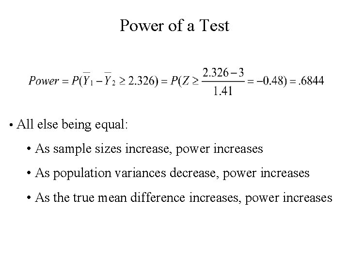 Power of a Test • All else being equal: • As sample sizes increase, Power of a Test • All else being equal: • As sample sizes increase,