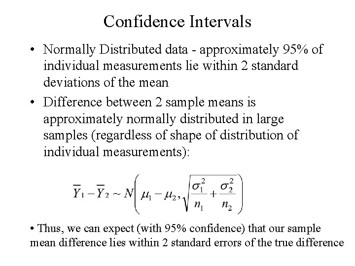 Confidence Intervals • Normally Distributed data - approximately 95% of individual measurements lie within Confidence Intervals • Normally Distributed data - approximately 95% of individual measurements lie within