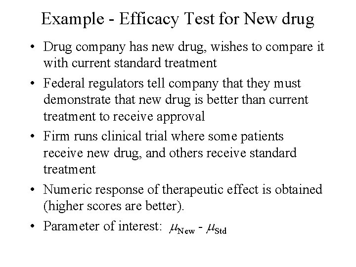Example - Efficacy Test for New drug • Drug company has new drug, wishes Example - Efficacy Test for New drug • Drug company has new drug, wishes