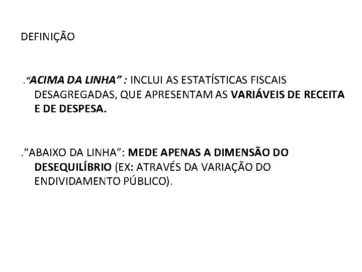 DEFINIÇÃO . “ACIMA DA LINHA” : INCLUI AS ESTATÍSTICAS FISCAIS DESAGREGADAS, QUE APRESENTAM AS