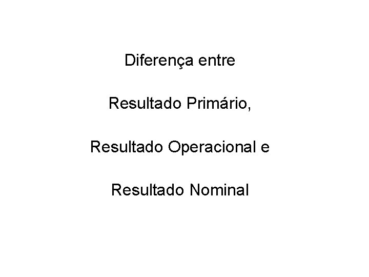 Diferença entre Resultado Primário, Resultado Operacional e Resultado Nominal 