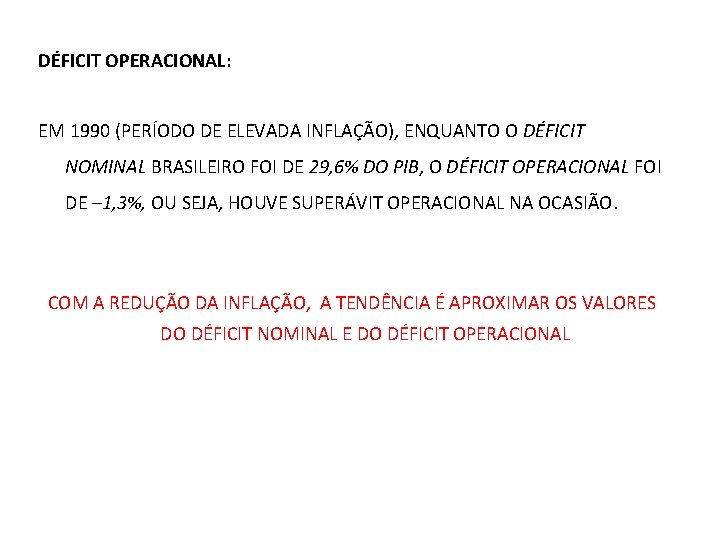 DÉFICIT OPERACIONAL: EM 1990 (PERÍODO DE ELEVADA INFLAÇÃO), ENQUANTO O DÉFICIT NOMINAL BRASILEIRO FOI