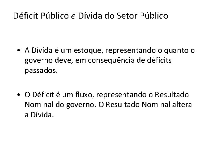 Déficit Público e Dívida do Setor Público • A Dívida é um estoque, representando