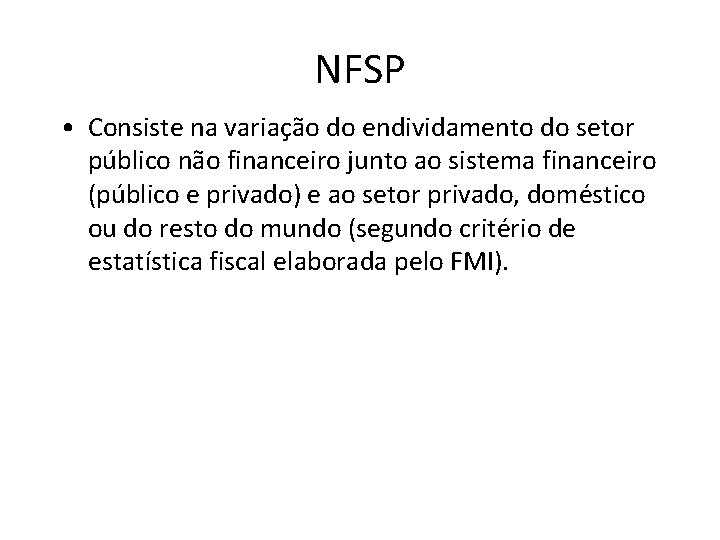 NFSP • Consiste na variação do endividamento do setor público não financeiro junto ao