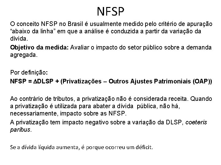 NFSP O conceito NFSP no Brasil é usualmente medido pelo critério de apuração “abaixo