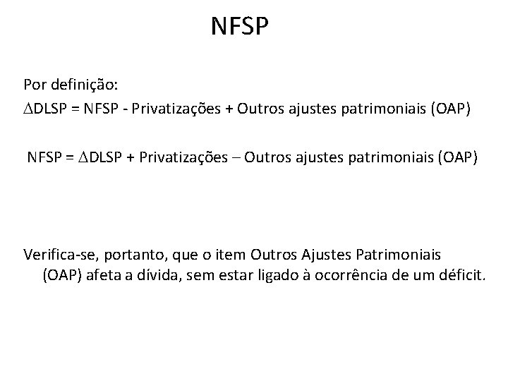 NFSP Por definição: DDLSP = NFSP - Privatizações + Outros ajustes patrimoniais (OAP) NFSP