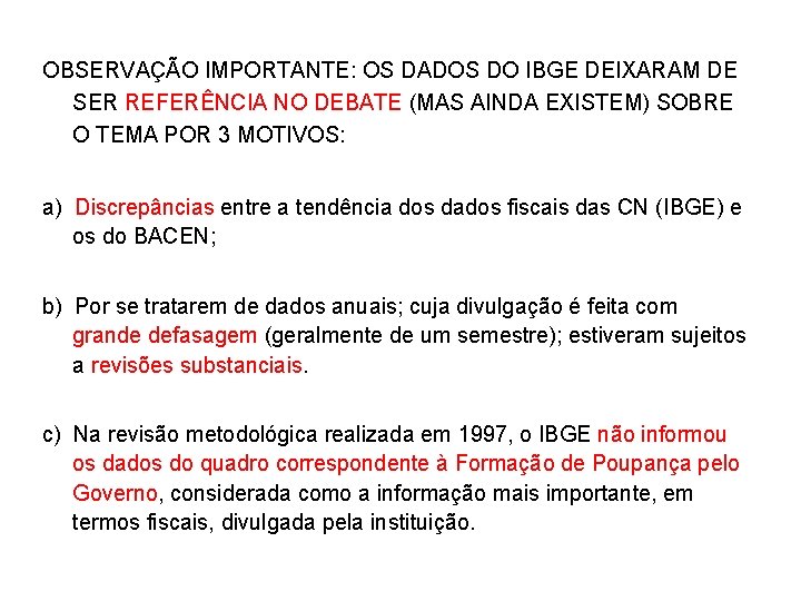 OBSERVAÇÃO IMPORTANTE: OS DADOS DO IBGE DEIXARAM DE SER REFERÊNCIA NO DEBATE (MAS AINDA