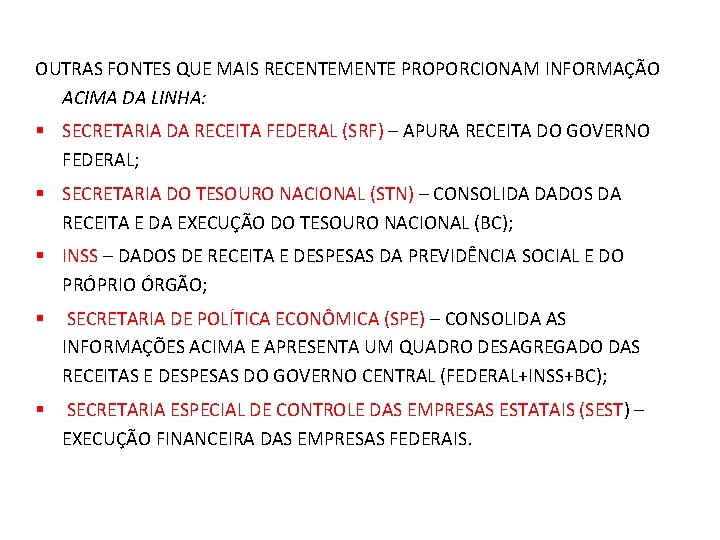 OUTRAS FONTES QUE MAIS RECENTEMENTE PROPORCIONAM INFORMAÇÃO ACIMA DA LINHA: § SECRETARIA DA RECEITA