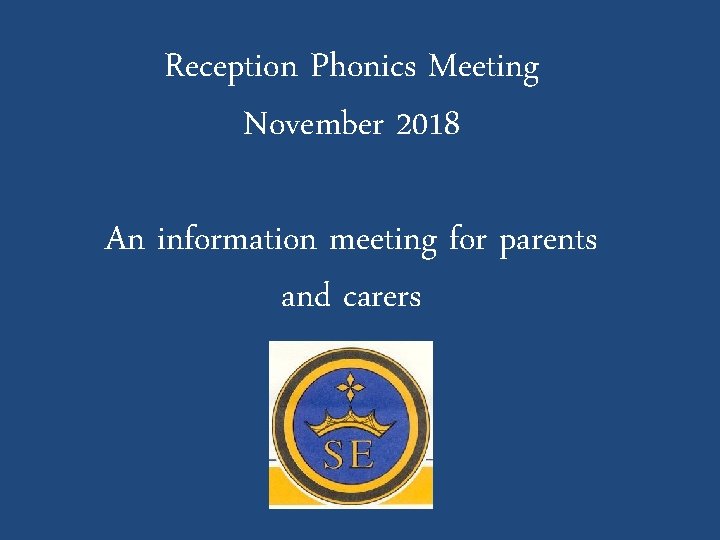 Reception Phonics Meeting November 2018 An information meeting for parents and carers 