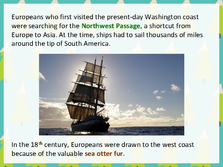 Europeans who first visited the present-day Washington coast were searching for the Northwest Passage,
