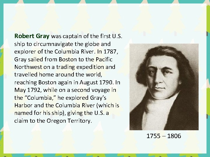 Robert Gray was captain of the first U. S. ship to circumnavigate the globe