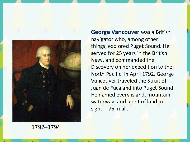 George Vancouver was a British navigator who, among other things, explored Puget Sound. He