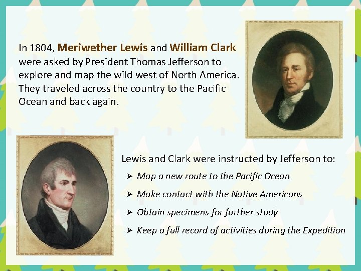In 1804, Meriwether Lewis and William Clark were asked by President Thomas Jefferson to