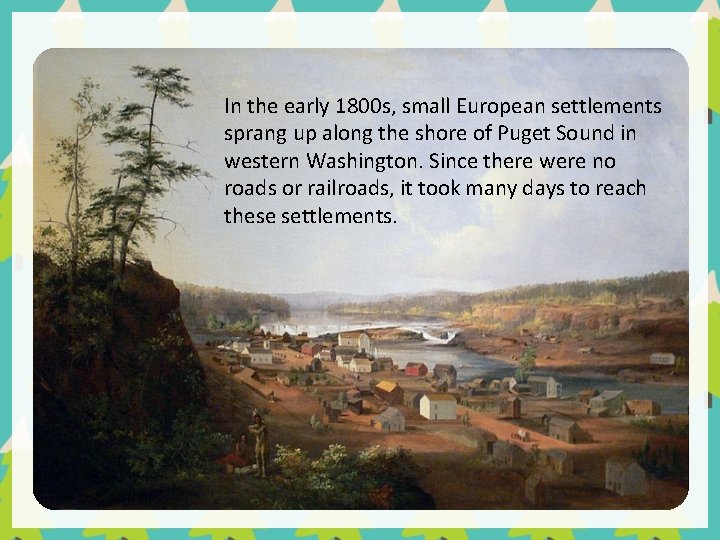 In the early 1800 s, small European settlements sprang up along the shore of