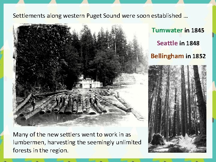 Settlements along western Puget Sound were soon established … Tumwater in 1845 Seattle in