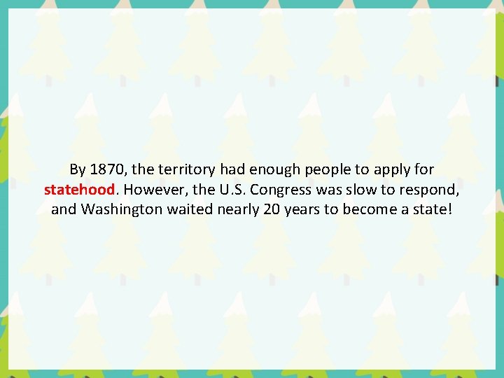 By 1870, the territory had enough people to apply for statehood. However, the U.