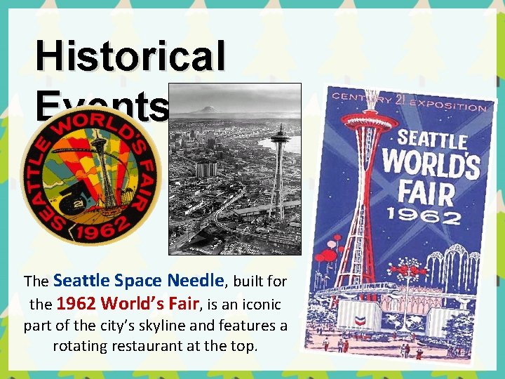 Historical Events The Seattle Space Needle, built for the 1962 World’s Fair, is an