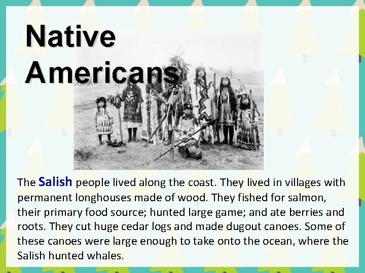 Native Americans The Salish people lived along the coast. They lived in villages with