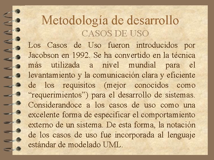 Metodología de desarrollo CASOS DE USO Los Casos de Uso fueron introducidos por Jacobson