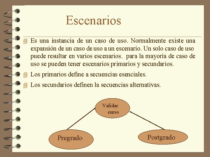 Escenarios 4 Es una instancia de un caso de uso. Normalmente existe una expansión