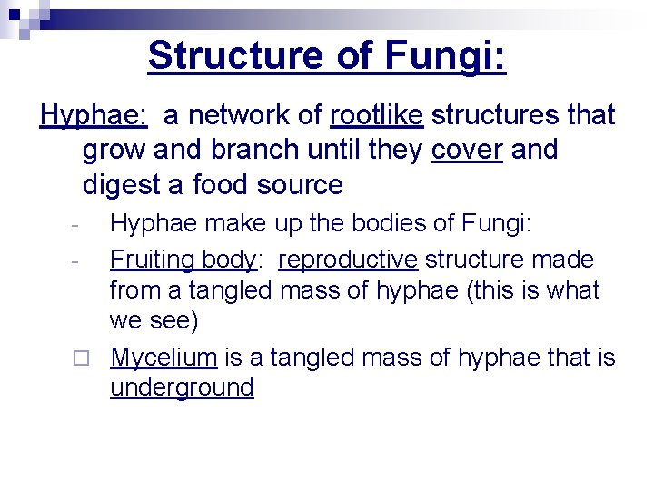 Structure of Fungi: Hyphae: a network of rootlike structures that grow and branch until