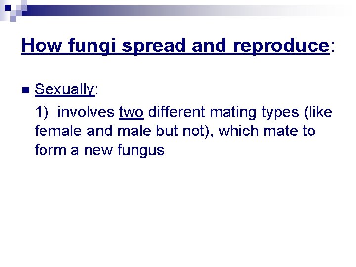 How fungi spread and reproduce: n Sexually: 1) involves two different mating types (like