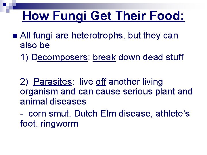 How Fungi Get Their Food: n All fungi are heterotrophs, but they can also