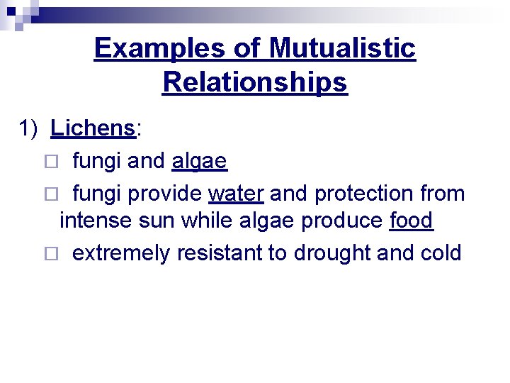 Examples of Mutualistic Relationships 1) Lichens: ¨ fungi and algae ¨ fungi provide water