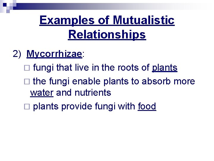 Examples of Mutualistic Relationships 2) Mycorrhizae: ¨ fungi that live in the roots of