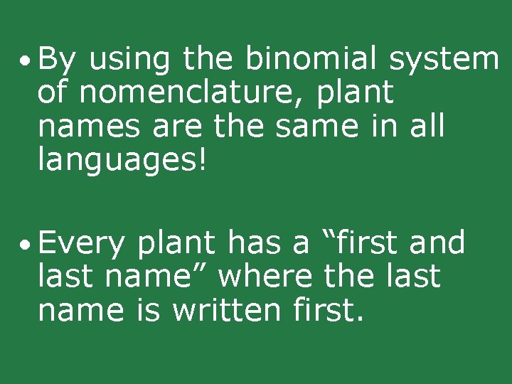 • By using the binomial system of nomenclature, plant names are the same • By using the binomial system of nomenclature, plant names are the same
