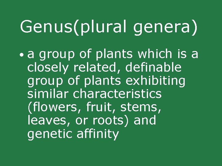 Genus(plural genera) • a group of plants which is a closely related, definable group Genus(plural genera) • a group of plants which is a closely related, definable group