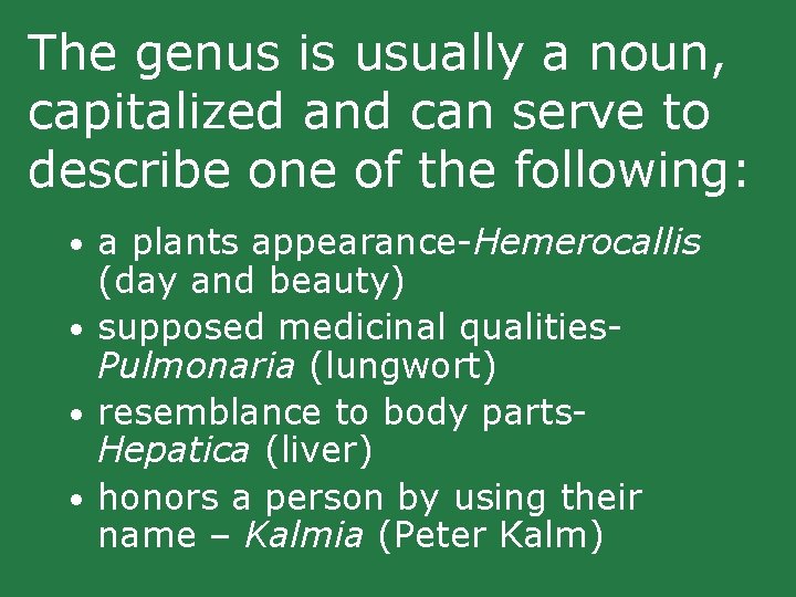 The genus is usually a noun, capitalized and can serve to describe one of The genus is usually a noun, capitalized and can serve to describe one of