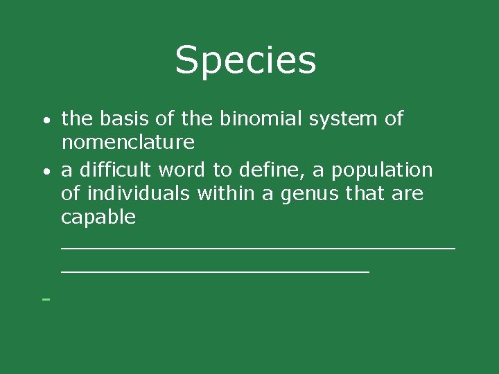 Species • the basis of the binomial system of nomenclature • a difficult word Species • the basis of the binomial system of nomenclature • a difficult word