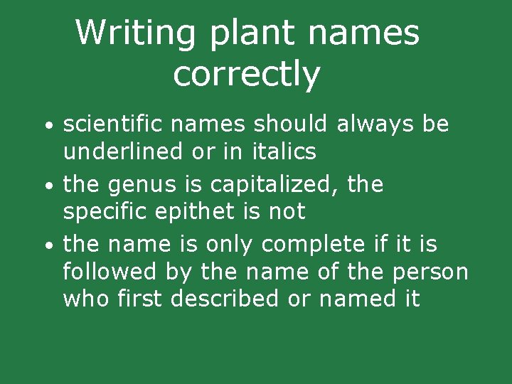 Writing plant names correctly • scientific names should always be underlined or in italics Writing plant names correctly • scientific names should always be underlined or in italics