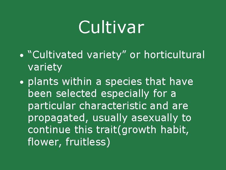 Cultivar • “Cultivated variety” or horticultural variety • plants within a species that have Cultivar • “Cultivated variety” or horticultural variety • plants within a species that have