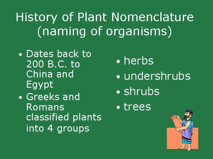 History of Plant Nomenclature (naming of organisms) • Dates back to 200 B. C. History of Plant Nomenclature (naming of organisms) • Dates back to 200 B. C.