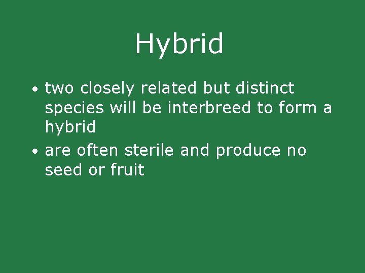Hybrid • two closely related but distinct species will be interbreed to form a Hybrid • two closely related but distinct species will be interbreed to form a