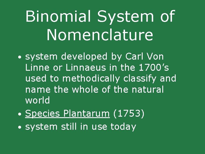 Binomial System of Nomenclature • system developed by Carl Von Linne or Linnaeus in Binomial System of Nomenclature • system developed by Carl Von Linne or Linnaeus in