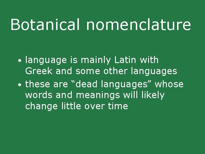 Botanical nomenclature • language is mainly Latin with Greek and some other languages • Botanical nomenclature • language is mainly Latin with Greek and some other languages •