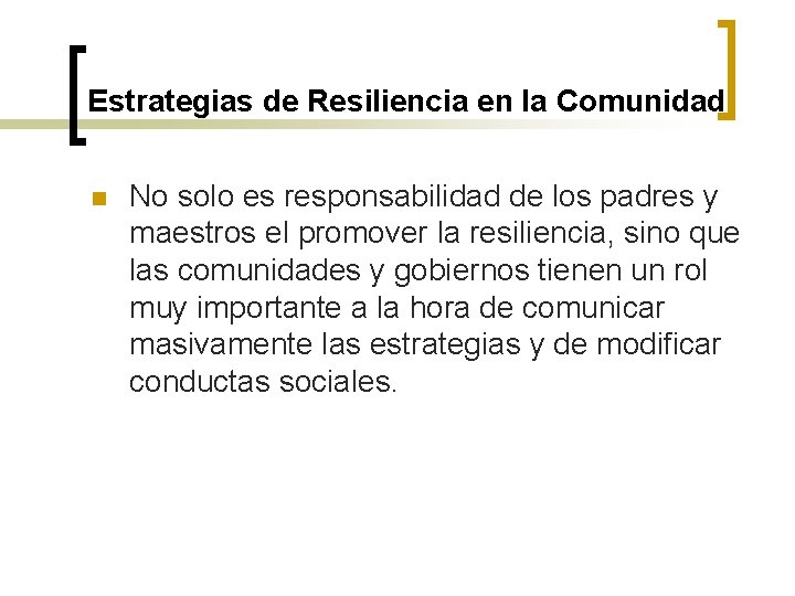 Estrategias de Resiliencia en la Comunidad n No solo es responsabilidad de los padres