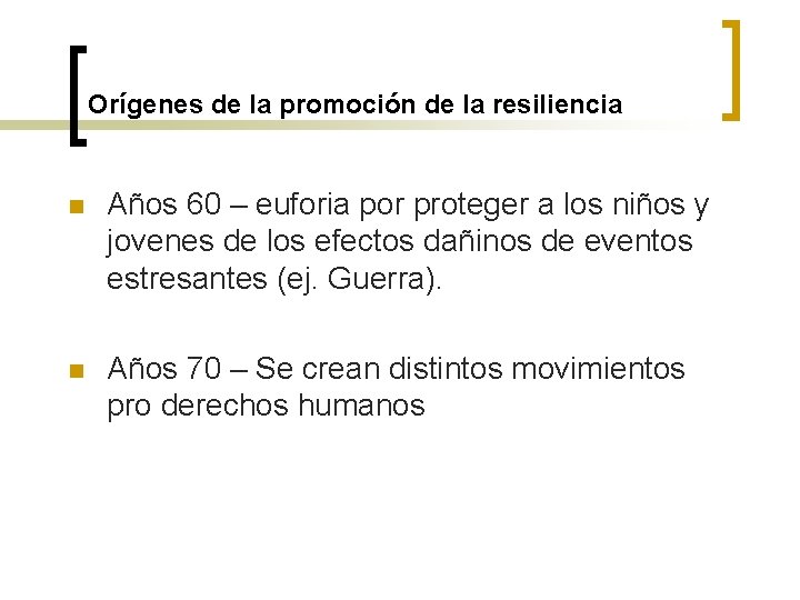 Orígenes de la promoción de la resiliencia n Años 60 – euforia por proteger