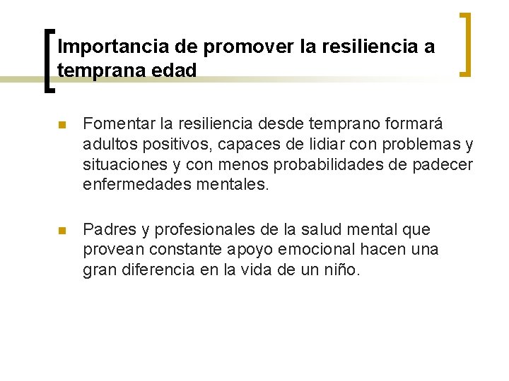 Importancia de promover la resiliencia a temprana edad n Fomentar la resiliencia desde temprano Importancia de promover la resiliencia a temprana edad n Fomentar la resiliencia desde temprano