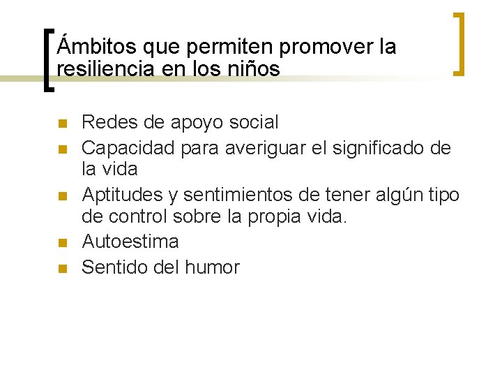 Ámbitos que permiten promover la resiliencia en los niños n n n Redes de