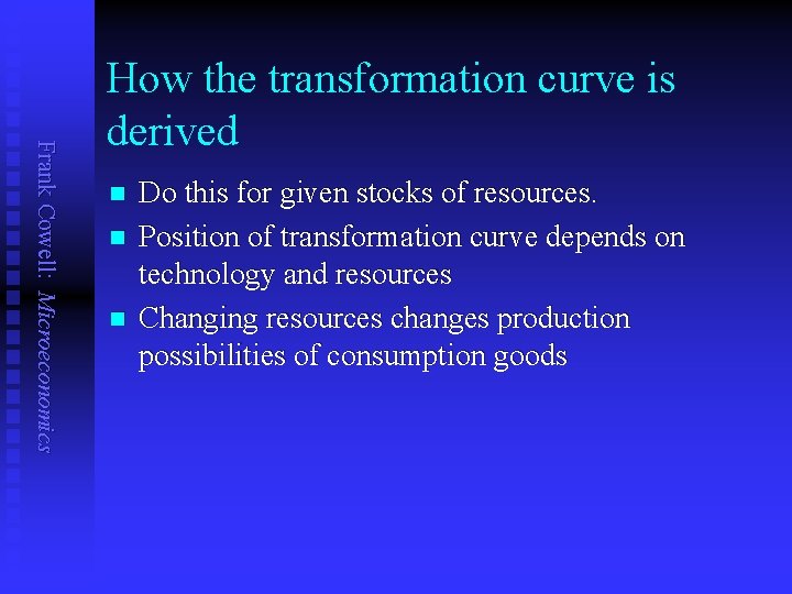 Frank Cowell: Microeconomics How the transformation curve is derived n n n Do this