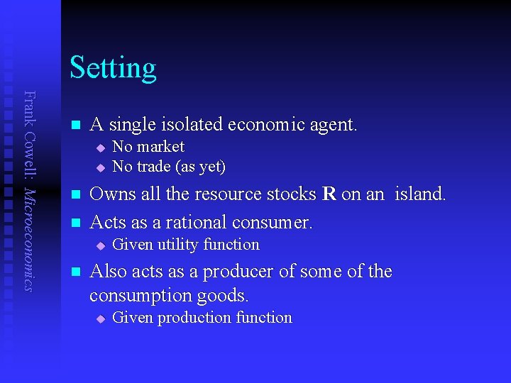 Setting Frank Cowell: Microeconomics n A single isolated economic agent. u u n n
