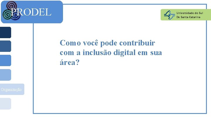 PRODEL Universidade do Sul De Santa Catarina Como você pode contribuir com a inclusão