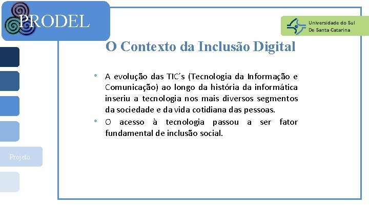 PRODEL Universidade do Sul De Santa Catarina O Contexto da Inclusão Digital • A