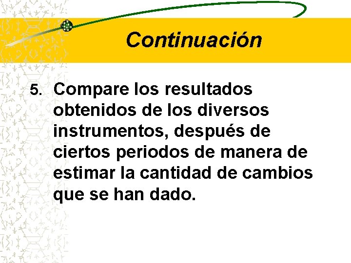 Continuación 5. Compare los resultados obtenidos de los diversos instrumentos, después de ciertos periodos